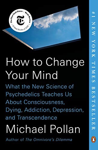 How to Change Your Mind: What the New Science of Psychedelics Teaches Us About Consciousness, Dying, Addiction, Depression, and Transcendence cover
