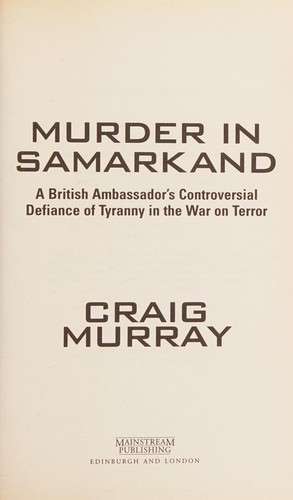 Murder in Samarkand: A British Ambassador's Controversial Defiance of Tyranny in the War on Terror cover