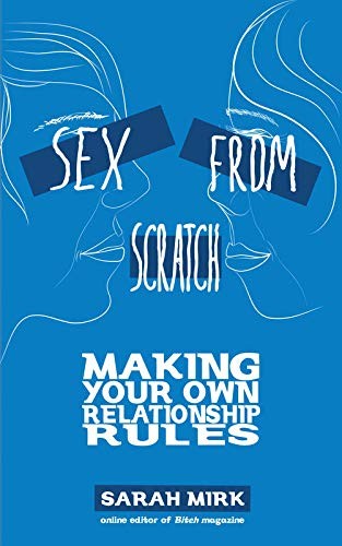Sex From Scratch: Making Your Own Relationship Rules cover
