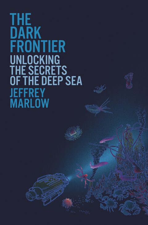 Cover image for The Dark Frontier: Unlocking the Secrets of the Deep Sea